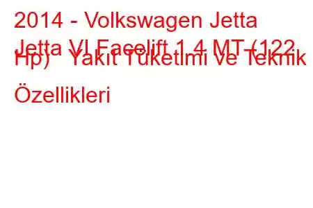 2014 - Volkswagen Jetta
Jetta VI Facelift 1.4 MT (122 Hp) Yakıt Tüketimi ve Teknik Özellikleri