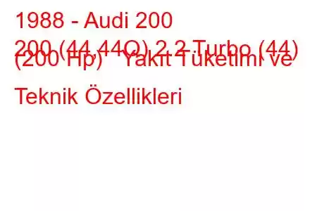 1988 - Audi 200
200 (44,44Q) 2.2 Turbo (44) (200 Hp) Yakıt Tüketimi ve Teknik Özellikleri