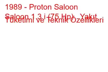 1989 - Proton Saloon
Saloon 1.3 i (75 Hp) Yakıt Tüketimi ve Teknik Özellikleri