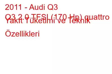 2011 - Audi Q3
Q3 2.0 TFSI (170 Hp) quattro Yakıt Tüketimi ve Teknik Özellikleri