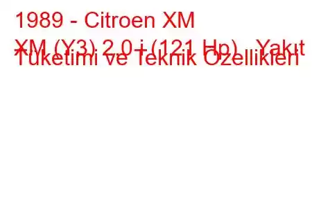 1989 - Citroen XM
XM (Y3) 2.0 i (121 Hp) Yakıt Tüketimi ve Teknik Özellikleri