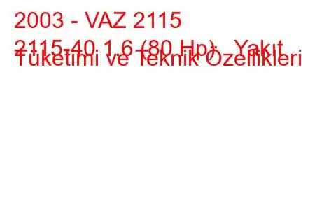 2003 - VAZ 2115
2115-40 1.6 (80 Hp) Yakıt Tüketimi ve Teknik Özellikleri