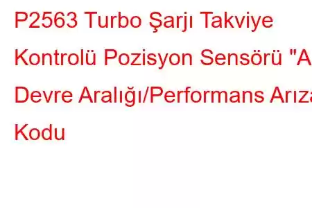 P2563 Turbo Şarjı Takviye Kontrolü Pozisyon Sensörü 