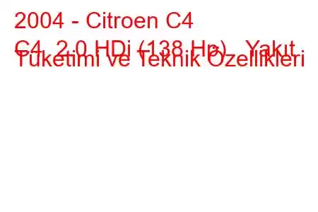 2004 - Citroen C4
C4 2.0 HDi (138 Hp) Yakıt Tüketimi ve Teknik Özellikleri