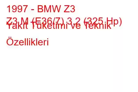 1997 - BMW Z3
Z3 M (E36/7) 3.2 (325 Hp) Yakıt Tüketimi ve Teknik Özellikleri