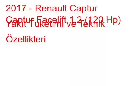 2017 - Renault Captur
Captur Facelift 1.2 (120 Hp) Yakıt Tüketimi ve Teknik Özellikleri