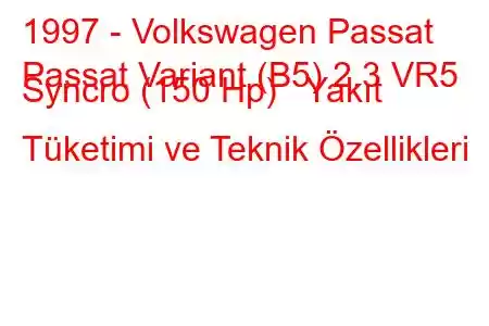 1997 - Volkswagen Passat
Passat Variant (B5) 2.3 VR5 Syncro (150 Hp) Yakıt Tüketimi ve Teknik Özellikleri