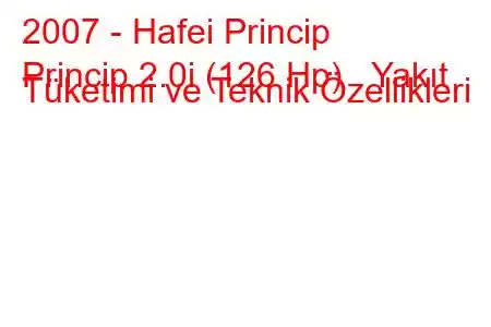 2007 - Hafei Princip
Princip 2.0i (126 Hp) Yakıt Tüketimi ve Teknik Özellikleri