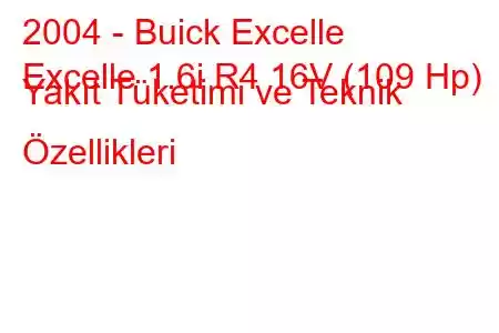 2004 - Buick Excelle
Excelle 1.6i R4 16V (109 Hp) Yakıt Tüketimi ve Teknik Özellikleri