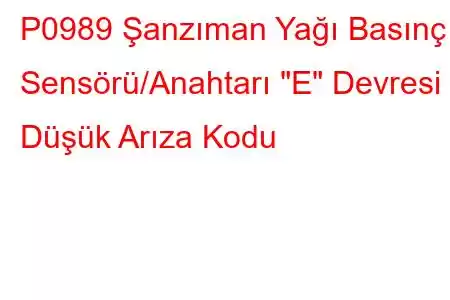 P0989 Şanzıman Yağı Basınç Sensörü/Anahtarı 