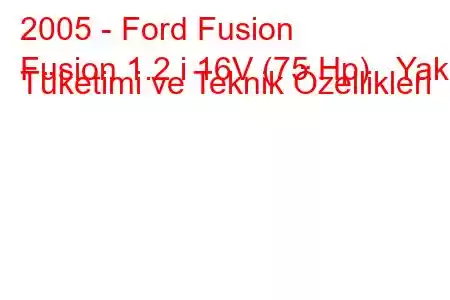 2005 - Ford Fusion
Fusion 1.2 i 16V (75 Hp) Yakıt Tüketimi ve Teknik Özellikleri