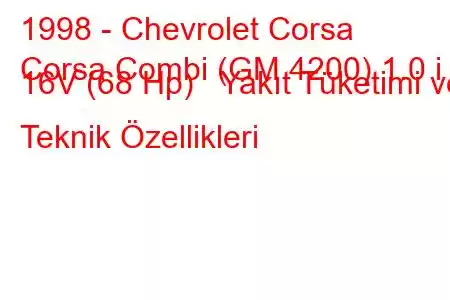 1998 - Chevrolet Corsa
Corsa Combi (GM 4200) 1.0 i 16V (68 Hp) Yakıt Tüketimi ve Teknik Özellikleri