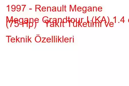 1997 - Renault Megane
Megane Grandtour I (KA) 1.4 e (75 Hp) Yakıt Tüketimi ve Teknik Özellikleri