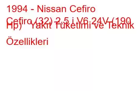 1994 - Nissan Cefiro
Cefiro (32) 2.5 i V6 24V (190 Hp) Yakıt Tüketimi ve Teknik Özellikleri