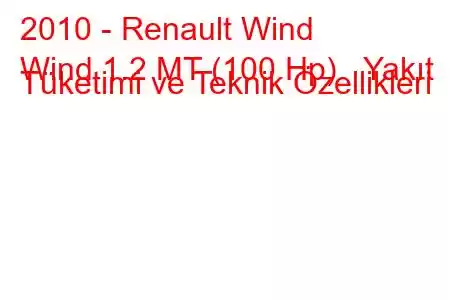 2010 - Renault Wind
Wind 1.2 MT (100 Hp) Yakıt Tüketimi ve Teknik Özellikleri