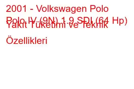 2001 - Volkswagen Polo
Polo IV (9N) 1.9 SDI (64 Hp) Yakıt Tüketimi ve Teknik Özellikleri