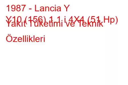 1987 - Lancia Y
Y10 (156) 1.1 i 4X4 (51 Hp) Yakıt Tüketimi ve Teknik Özellikleri