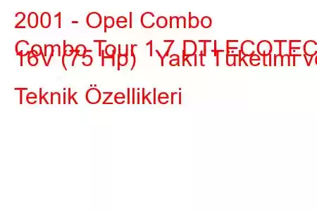 2001 - Opel Combo
Combo Tour 1.7 DTI ECOTEC 16V (75 Hp) Yakıt Tüketimi ve Teknik Özellikleri