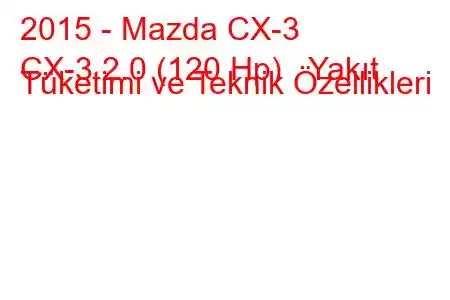 2015 - Mazda CX-3
CX-3 2.0 (120 Hp) Yakıt Tüketimi ve Teknik Özellikleri