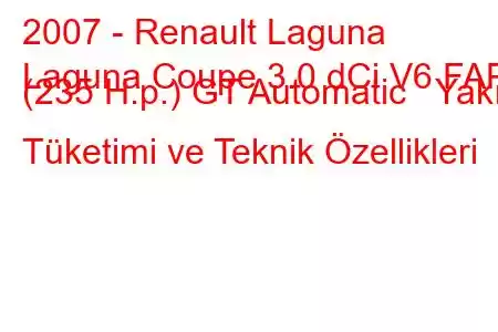 2007 - Renault Laguna
Laguna Coupe 3.0 dCi V6 FAP (235 H.p.) GT Automatic Yakıt Tüketimi ve Teknik Özellikleri