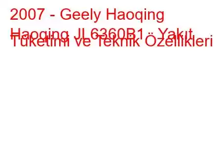 2007 - Geely Haoqing
Haoqing JL6360B1 Yakıt Tüketimi ve Teknik Özellikleri