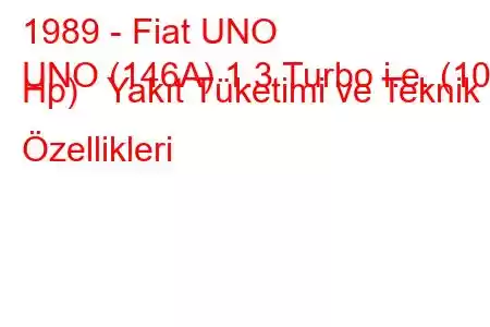 1989 - Fiat UNO
UNO (146A) 1.3 Turbo i.e. (101 Hp) Yakıt Tüketimi ve Teknik Özellikleri