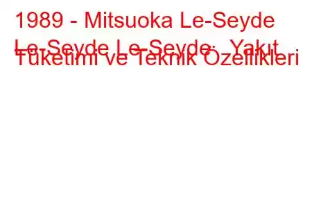 1989 - Mitsuoka Le-Seyde
Le-Seyde Le-Seyde Yakıt Tüketimi ve Teknik Özellikleri