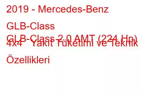 2019 - Mercedes-Benz GLB-Class
GLB-Class 2.0 AMT (224 Hp) 4x4 Yakıt Tüketimi ve Teknik Özellikleri