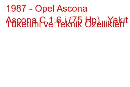 1987 - Opel Ascona
Ascona C 1.6 i (75 Hp) Yakıt Tüketimi ve Teknik Özellikleri