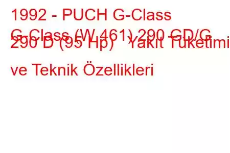 1992 - PUCH G-Class
G-Class (W 461) 290 GD/G 290 D (95 Hp) Yakıt Tüketimi ve Teknik Özellikleri