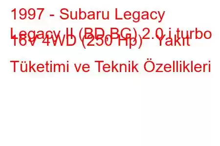 1997 - Subaru Legacy
Legacy II (BD,BG) 2.0 i turbo 16V 4WD (250 Hp) Yakıt Tüketimi ve Teknik Özellikleri