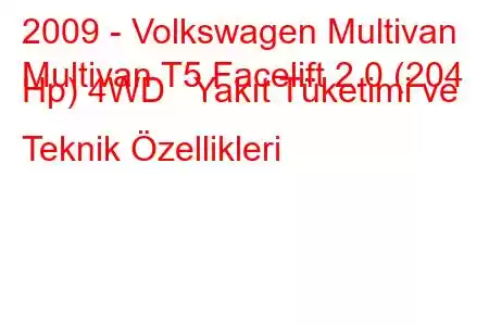 2009 - Volkswagen Multivan
Multivan T5 Facelift 2.0 (204 Hp) 4WD Yakıt Tüketimi ve Teknik Özellikleri