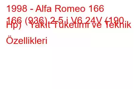 1998 - Alfa Romeo 166
166 (936) 2.5 i V6 24V (190 Hp) Yakıt Tüketimi ve Teknik Özellikleri