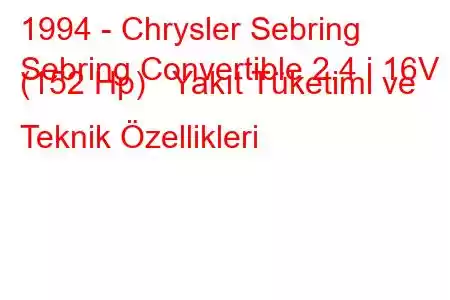 1994 - Chrysler Sebring
Sebring Convertible 2.4 i 16V (152 Hp) Yakıt Tüketimi ve Teknik Özellikleri