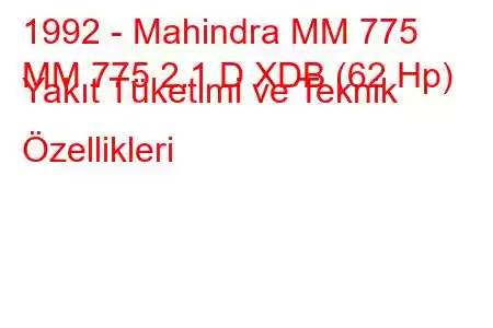 1992 - Mahindra MM 775
MM 775 2.1 D XDB (62 Hp) Yakıt Tüketimi ve Teknik Özellikleri