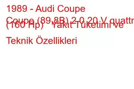 1989 - Audi Coupe
Coupe (89,8B) 2.0 20 V quattro (160 Hp) Yakıt Tüketimi ve Teknik Özellikleri