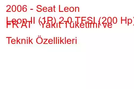 2006 - Seat Leon
Leon II (1P) 2.0 TFSI (200 Hp) FR AT Yakıt Tüketimi ve Teknik Özellikleri