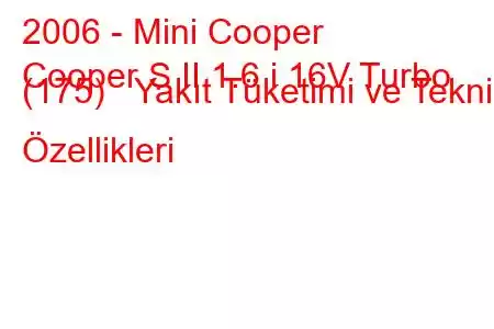 2006 - Mini Cooper
Cooper S II 1.6 i 16V Turbo (175) Yakıt Tüketimi ve Teknik Özellikleri