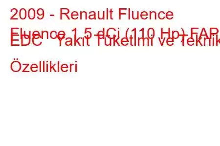 2009 - Renault Fluence
Fluence 1.5 dCi (110 Hp) FAP EDC Yakıt Tüketimi ve Teknik Özellikleri