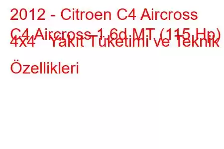 2012 - Citroen C4 Aircross
C4 Aircross 1.6d MT (115 Hp) 4x4 Yakıt Tüketimi ve Teknik Özellikleri