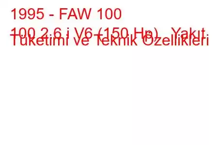 1995 - FAW 100
100 2.6 i V6 (150 Hp) Yakıt Tüketimi ve Teknik Özellikleri