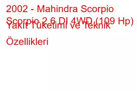 2002 - Mahindra Scorpio
Scorpio 2.6 DI 4WD (109 Hp) Yakıt Tüketimi ve Teknik Özellikleri