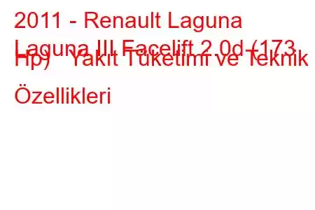 2011 - Renault Laguna
Laguna III Facelift 2.0d (173 Hp) Yakıt Tüketimi ve Teknik Özellikleri