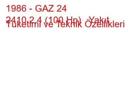 1986 - GAZ 24
2410 2.4 (100 Hp) Yakıt Tüketimi ve Teknik Özellikleri