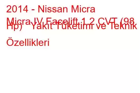 2014 - Nissan Micra
Micra IV Facelift 1.2 CVT (98 Hp) Yakıt Tüketimi ve Teknik Özellikleri