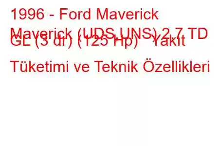 1996 - Ford Maverick
Maverick (UDS,UNS) 2.7 TD GL (3 dr) (125 Hp) Yakıt Tüketimi ve Teknik Özellikleri