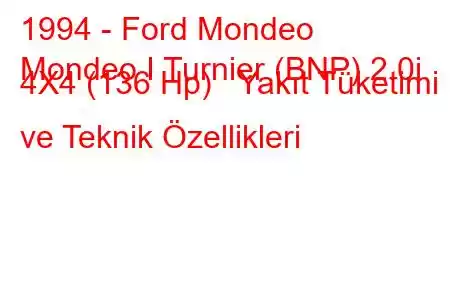 1994 - Ford Mondeo
Mondeo I Turnier (BNP) 2.0i 4X4 (136 Hp) Yakıt Tüketimi ve Teknik Özellikleri