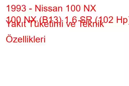 1993 - Nissan 100 NX
100 NX (B13) 1.6 SR (102 Hp) Yakıt Tüketimi ve Teknik Özellikleri