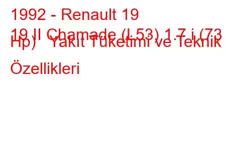 1992 - Renault 19
19 II Chamade (L53) 1.7 i (73 Hp) Yakıt Tüketimi ve Teknik Özellikleri