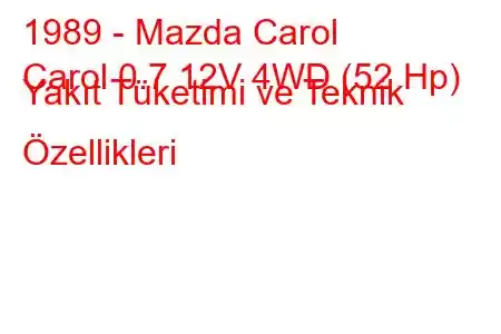 1989 - Mazda Carol
Carol 0.7 12V 4WD (52 Hp) Yakıt Tüketimi ve Teknik Özellikleri